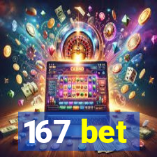 167 bet